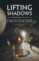 Lifting Shadows The Authorized Biography of Dream Theater, Wilson Rich