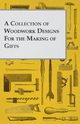 A Collection of Woodwork Designs for the Making of Gifts, Anon