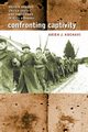Confronting Captivity, Kochavi Arieh J.