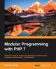 Modular Programming with PHP 7, Ajzele Branko