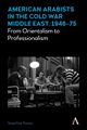 American Arabists in the Cold War Middle East, 1946-75, Fava Thomas Teresa