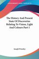 The History And Present State Of Discoveries Relating To Vision, Light And Colours Part 1, Priestley Joseph