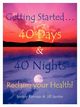 Getting Started. . . 40 Days & 40 Nights Reclaim your Health!, Forman Beverly