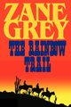 The Rainbow Trail (a Romantic Sequel to Riders of the Purple Sage), Grey Zane