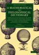 A Mathematical and Philosophical Dictionary - Volume             2, Hutton Charles