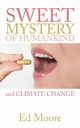 The Sweet Mystery of Humankind and Climate Change, Moore Ed