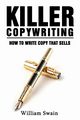 Killer Copywriting, How to Write Copy That Sells, Swain William