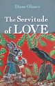 The Servitude of Love, Glancy Diane
