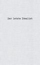 Der letzte Idealist, Idealist Der letzte