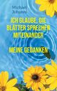 Ich glaube, die Bltter sprechen miteinander, Johanni Michael