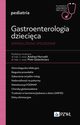Gastroenterologia dziecica. Wspczesne spojrzenie, Horvath Andrea, Dziechciarz Piotr
