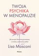 Twoja psychika w menopauzie. Jak przej kluczow przemian z wiedz i pewnoci siebie, Mosconi Lisa