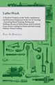 Lathe-Work - A Practical Treatise on the Tools, Appliances, and Processes Employed in the Art of Turning - Including Hand Turning, Boring and Drilling, the Use of Slide Rests, and Overhead Gear, Screw-Cutting by Hand and Self-Acting Motion, Wheel Cutting,, Hasluck Paul N.