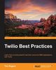 Twilio Best Practices, Rogers Tim