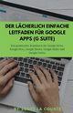 Der lcherlich einfache Leitfaden fr Google Apps (G Suite), La Counte Scott