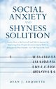 The Social Anxiety and Shyness Solution, Arquette Dean J.