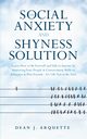 The Social Anxiety and Shyness Solution, Arquette Dean J.