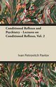 Conditioned Reflexes and Psychiatry - Lectures on Conditioned Reflexes, Vol. 2, Pavlov Ivan Petrovitch