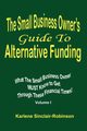 The Small Business Owner's Guide to Alternative Funding, Sinclair-Robinson Karlene