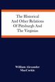 The Historical And Other Relations Of Pittsburgh And The Virginias, Alexander MacCorkle William