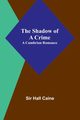 The Shadow of a Crime, Caine Sir Hall
