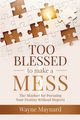 Too Blessed To Make A Mess, Maynard Wayne