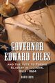 Governor Edward Coles and the Vote to Forbid Slavery in Illinois, 1823-1824, Ress David