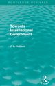 Towards International Government (Routledge Revivals), Hobson J. A.
