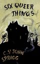 The Six Queer Things (Valancourt 20th Century Classics), Sprigg Christopher St. John