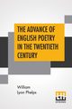 The Advance Of English Poetry In The Twentieth Century, Phelps William Lyon