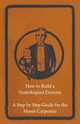 How to Build a Ventriloquist Dummy - A Step by Step Guide for the Home Carpenter, Anon