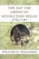 The Day the American Revolution Began, Hallahan William H