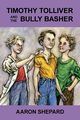 Timothy Tolliver and the Bully Basher, Shepard Aaron