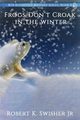 Frogs Don't Croak In The Winter, Swisher Robert K