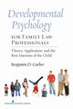 Developmental Psychology for Family Law Professionals, Garber Benjamin D.