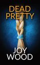 Dead Pretty, Wood Joy