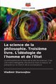 La science de la philosophie. Troisi?me livre. L'idologie de l'homme et de l'tat, Starovojtov Vladimir