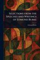 Selections From the Speeches and Writings of Edmund Burke, Burke Edmund