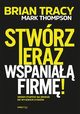 Stwrz teraz wspania firm! Siedem etapw na drodze do wysokich zyskw, Thompson Mark, Tracy Brian