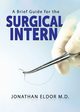 A Brief Guide for the Surgical Intern, Eldor Jonathan