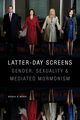 Latter-day Screens, Weber Brenda R.
