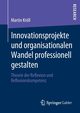 Innovationsprojekte und organisationalen Wandel professionell gestalten, Krll Martin