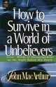 How to Survive in a World of Unbelievers, MacArthur John F. Jr.