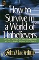 How to Survive in a World of Unbelievers, MacArthur John F. Jr.