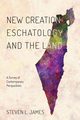 New Creation Eschatology and the Land, James Steven L.