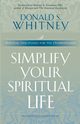Simplify Your Spiritual Life, Whitney Donald S.