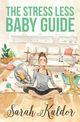 The Stress Less Baby Guide, Kaldor Sarah