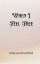 When I Feel Free, Hartfield Jameson