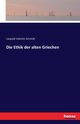 Die Ethik der alten Griechen, Schmidt Leopold Valentin