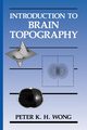 Introduction to Brain Topography, Wong Peter K.H.